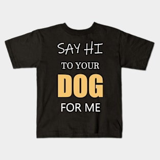 hI dOG! Kids T-Shirt